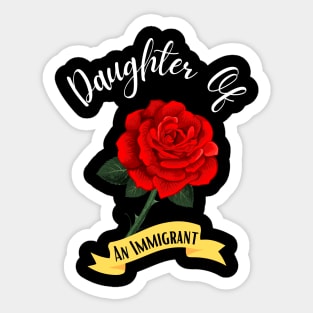 Daughter Of An Immigrant,Latina power tees, Asian Heritage gift Sticker